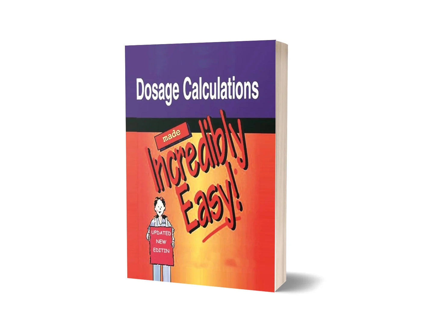 Dosage Calculations Made Incredibly Easy (New Updated Edition)