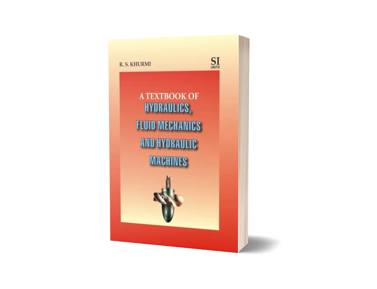 A Textbook of Hydraulics, Fluid Mechanics and Hydraulic Machines - In SI Units