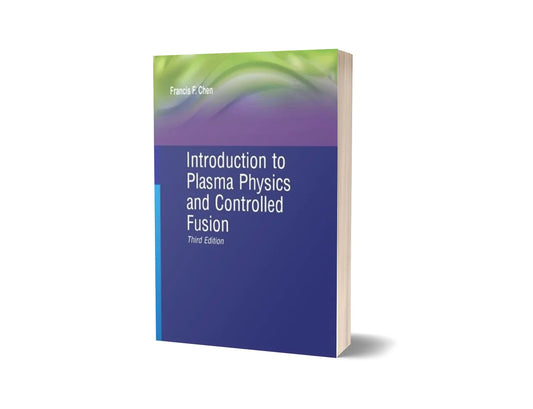 Introduction to Plasma Physics and Controlled Fusion (3rd Edition)