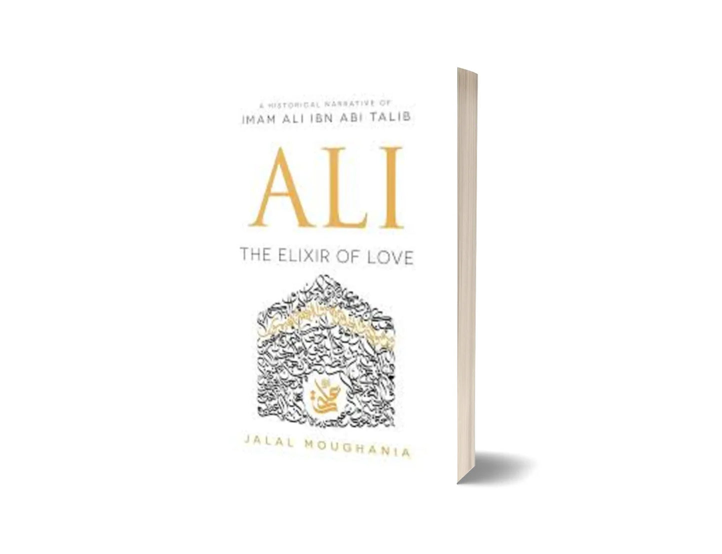 A Historical Narrative of Imam Ali Ibn Abi Talib Ali - The Elixir of Love